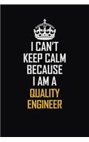 I Can't Keep Calm Because I Am A Quality Engineer: Motivational Career Pride Quote 6x9 Blank Lined Job Inspirational Notebook Journal