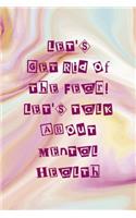 Let's Get Rid Of the Fear! Let's Talk About Mental Health: Mental Health Notebook Journal Composition Blank Lined Diary Notepad 120 Pages Paperback Pink Ink