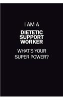I Am A Dietetic support worker, What's Your Super Power?: 6X9 120 pages Career Notebook Unlined Writing Journal
