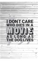 I Don't Care Who Dies In A Movie As Long As The Dog Lives Journal