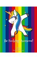 Be Fucking Awesome - 2020 One Year Weekly Planner: Rainbow Pride LGBTQ - Naughty, Irreverent and Fun - just like you - This Motivational Weekly Monthly Cute Dabbing Unicorn Planner Organizer Agenda S(1 Fucking Awesome 8x10 Planners)