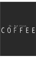 ok. But first. Coffee: Barista Coffee Shop Journal/Notebook Blank Lined Ruled 6x9 100 Pages