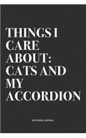 Things I Care About: Cats And My Accordion: A 6x9 Inch Notebook Journal Diary With A Bold Text Font Slogan On A Matte Cover and 120 Blank Lined Pages Makes A Great Alter