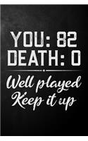 You 82 Death 0 Well Played Keep It Up