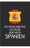 Spanien Notizbuch: Ich muss gar nix - Ich muss nur nach Spanien / 6x9 Zoll / 120 linierte Seiten