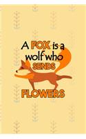 A Fox Is A Wolf Who Sends Flowers