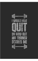 I Would Have Quit By Now: Fitness Trainer Notebook, Dotted Bullet (6" x 9" - 120 pages) Sports Themed Notebook for Daily Journal, Diary, and Gift