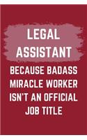 Legal Assistant Because Badass Miracle Worker Isn't An Official Job Title: A Legal Assistant Journal Notebook to Write Down Things, Take Notes, Record Plans or Keep Track of Habits (6" x 9" - 120 Pages)