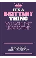 It's A Brittany Thing You Wouldn't Understand Small (6x9) Journal/Diary