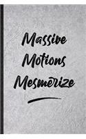 Massive Motions Mesmerize