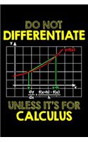 Do Not Differentiate Unless It's For Calculus