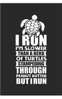 I run I'm Slower than a herd of turtles stampeding through peanut butter but I run