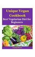 Unique Vegan Cookbook: Best Vegetarian Diet for Beginners