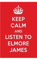 Keep Calm and Listen to Elmore James: Elmore James Designer Notebook