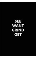 See Want Grind Get: Motivational Journal - 120-Page Blank Page Inspirational Notebook - 6 X 9 Perfect Bound Softcover(Motivational Journals)