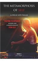 Metamorphosis of Self A Delicate Walk Book 9