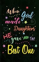When God made Daughters He gave me the Best One: Blank Lined Journals (6"x9") for family Keepsakes, Gifts (Funny and Gag) for Daughter, Father & Mother