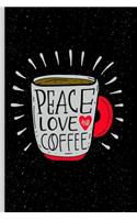 Peace Love and Coffee: Coffee Gift Notebook Blank Lined Journal for Caffeine Lovers