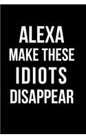 Alexa Make These Idiots Disappear: Blank Line Journal