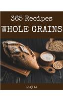 Whole Grains 365: Enjoy 365 Days with Amazing Whole Grain Recipes in Your Own Whole Grain Cookbook! [book 1]