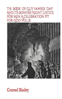 Book of Guy Fawkes Day And its Bonfire Night Justice For Men A Celebration FIT for God Vol.1b
