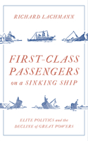 First-Class Passengers on a Sinking Ship: Elite Politics and the Decline of Great Powers