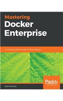 Mastering Docker Enterprise: A companion guide for agile container adoption