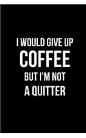 I Would Give Up Coffee But I'm Not a Quitter: Blank Line Journal