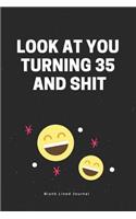 Look at You Turning 35 and Shit. Blank Lined Journal: 35th Birthday Gag Gift