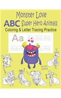 Monster Love ABC Super Hero Animals Coloring & Letter Tracing Practice: Alphabet Handwriting Practice & Coloring Super Hero Animals for Kids Ages 3-5 Kindergarten, Preschool Workbook with Monsters