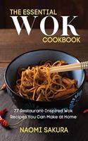 The Essential Wok Cookbook: 77 Restaurant-Inspired Wok Recipes You Can Make at Home