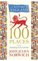 A History of England in 100 Places: From Stonehenge to the Gherkin