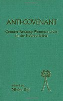 Anti-Covenant: Counter-Reading Women's Lives in the Hebrew Bible