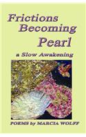 Frictions Becoming Pearl