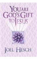 You Are God's Gift to Jesus