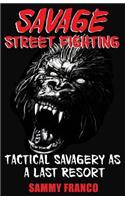 Savage Street Fighting: Tactical Savagery as a Last Resort