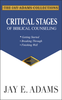 Critical Stages of Biblical Counseling: Getting Started, Breaking Through, Finishing Well