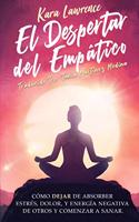 Despertar Del Empático - Cómo Dejar de Absorber el Dolor, Estrés, Energía Negativa de Otros y Comenzar a Sanar
