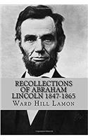 Recollections of Abraham Lincoln 1847-1865