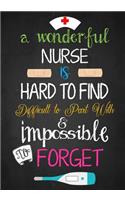 A Wonderful Nurse Is: Hard to find Difficult to Part with & impossible to Forget: Great as Nurse Journal/Organizer/Practitioner Gift or Nurse Graduation Gift(1 Nurse Notebooks & Gifts)