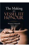 Making of a Vessel Fit for Honour