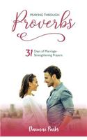 Praying Through Proverbs: 31 Days of Marriage-Strengthening Prayers