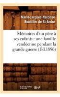 Mémoires d'Un Père À Ses Enfants: Une Famille Vendéenne Pendant La Grande Guerre (Éd.1896)