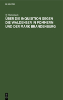 Über Die Inquisition Gegen Die Waldenser in Pommern Und Der Mark Brandenburg