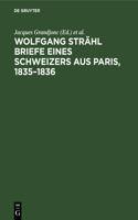 Wolfgang Strähl Briefe Eines Schweizers Aus Paris, 1835-1836