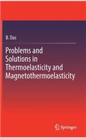 Problems and Solutions in Thermoelasticity and Magneto-Thermoelasticity