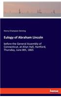 Eulogy of Abraham Lincoln: before the General Assembly of Connecticut, at Allyn Hall, Hartford, Thursday, June 8th, 1865