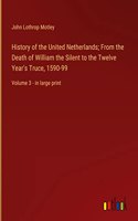 History of the United Netherlands; From the Death of William the Silent to the Twelve Year's Truce, 1590-99