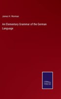 Elementary Grammar of the German Language