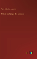 Théorie catholique des sciences